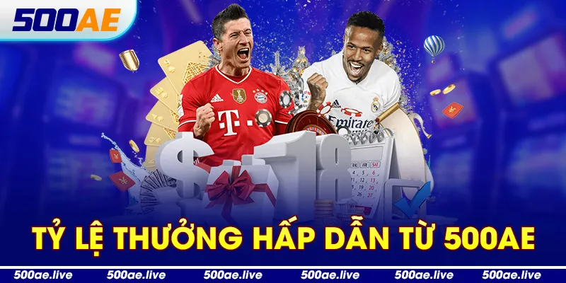 Tỷ lệ thưởng hấp dẫn từ 500Ae